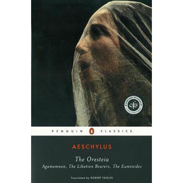 The Oresteia : Agamemnon, The Libation Bearers, The Eumenides