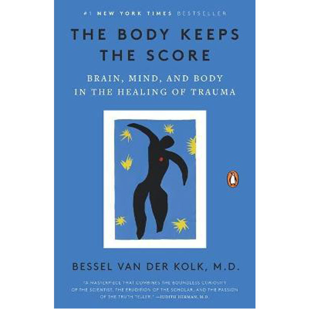 The Body Keeps the Score : Brain, Mind, and Body in the Healing of Trauma