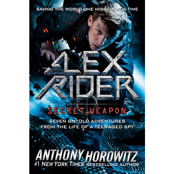 Alex Rider: Secret Weapon : Seven Untold Adventures from the Life of a Teenaged Spy