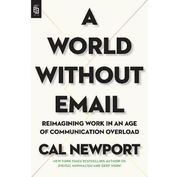 A World Without Email : Reimagining Work in an Age of Communication Overload
