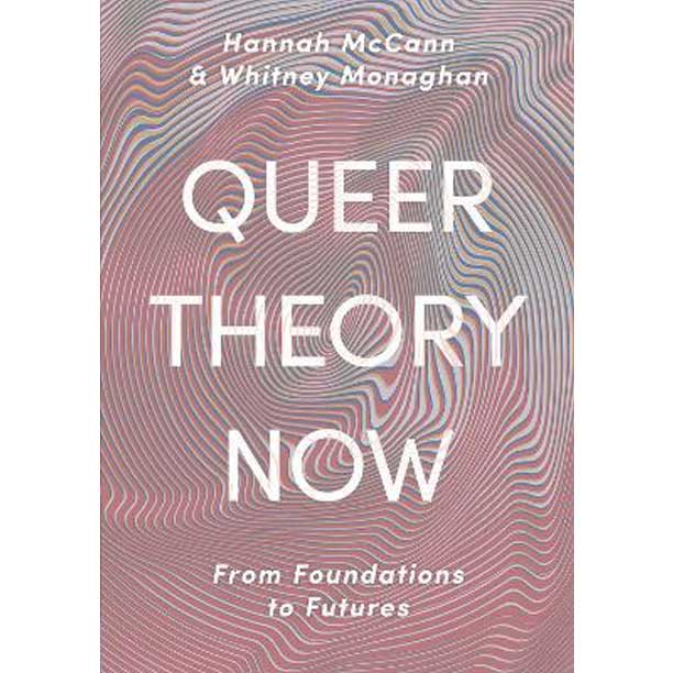 Queer Theory Now : From Foundations to Futures