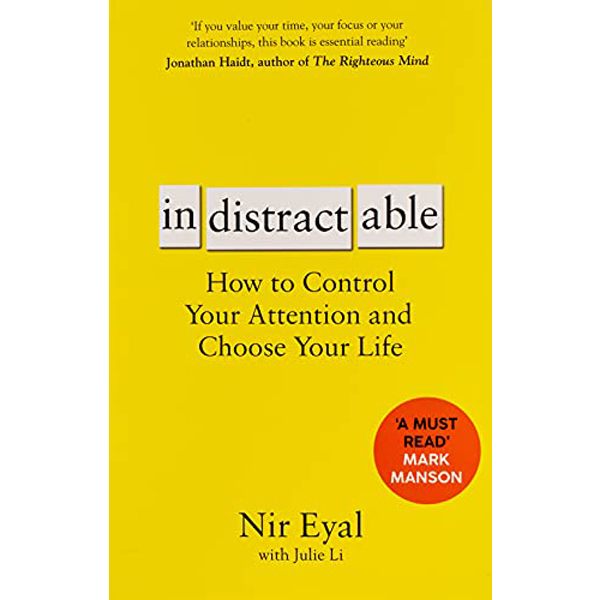  Indistractable : How to Control Your Attention and Choose Your Life