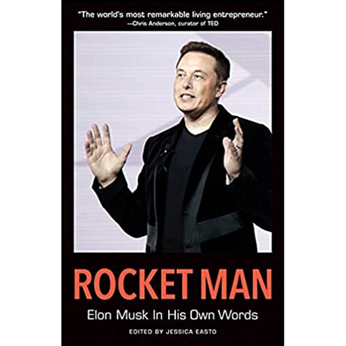  Rocket Man: Elon Musk In His Own Words : Elon Musk In His Own Words