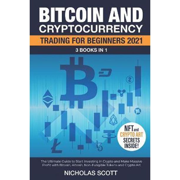 Bitcoin and Cryptocurrency Trading for Beginners 2021 : 3 Books in 1